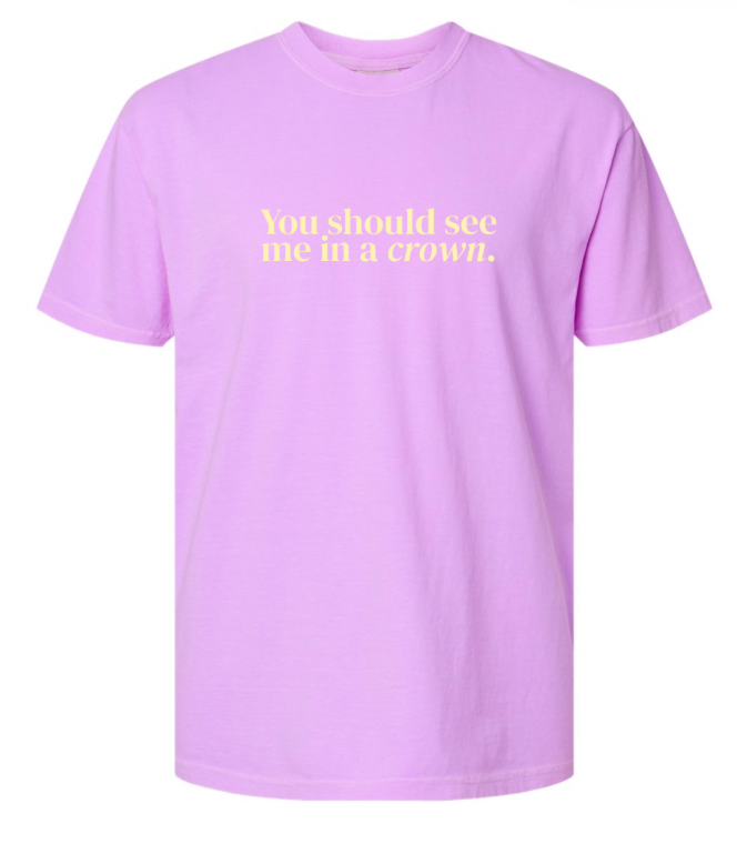 You Should See Me In a Crown Tee